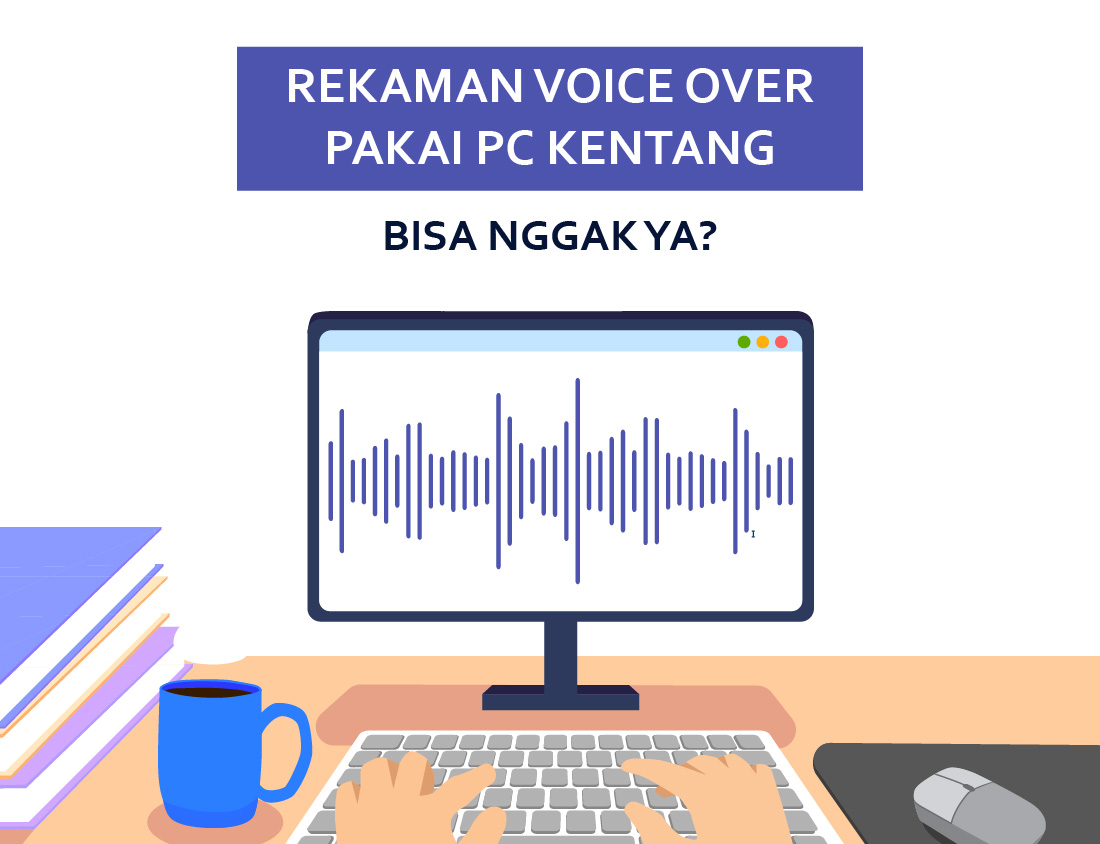 Rekaman Voice Over Pakai PC Kentang: Bisa Nggak, Ya?