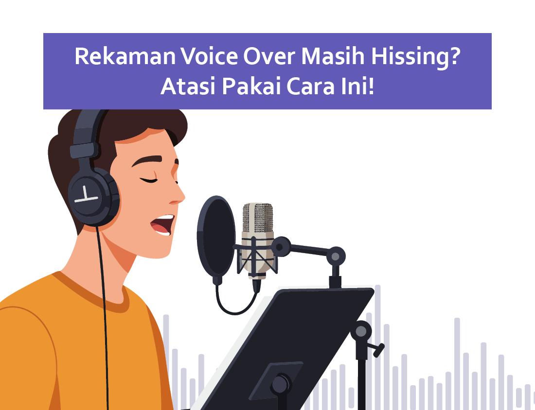 Rekaman Voice Over Masih Hissing? Atasi Pakai Cara Ini!