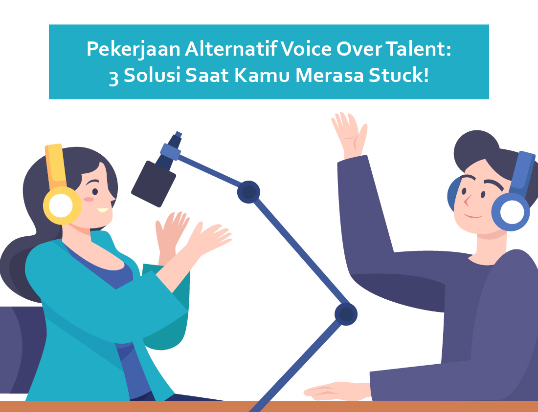 Pekerjaan Alternatif Voice Over Talent: 3 Solusi Saat Kamu Merasa Stuck!