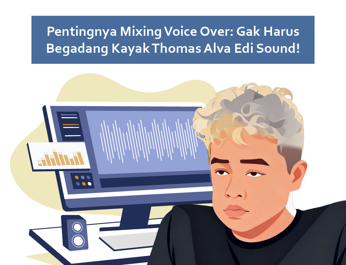 Pentingnya Mixing Voice Over: Gak Harus Begadang Kayak Thomas Alva Edi Sound!