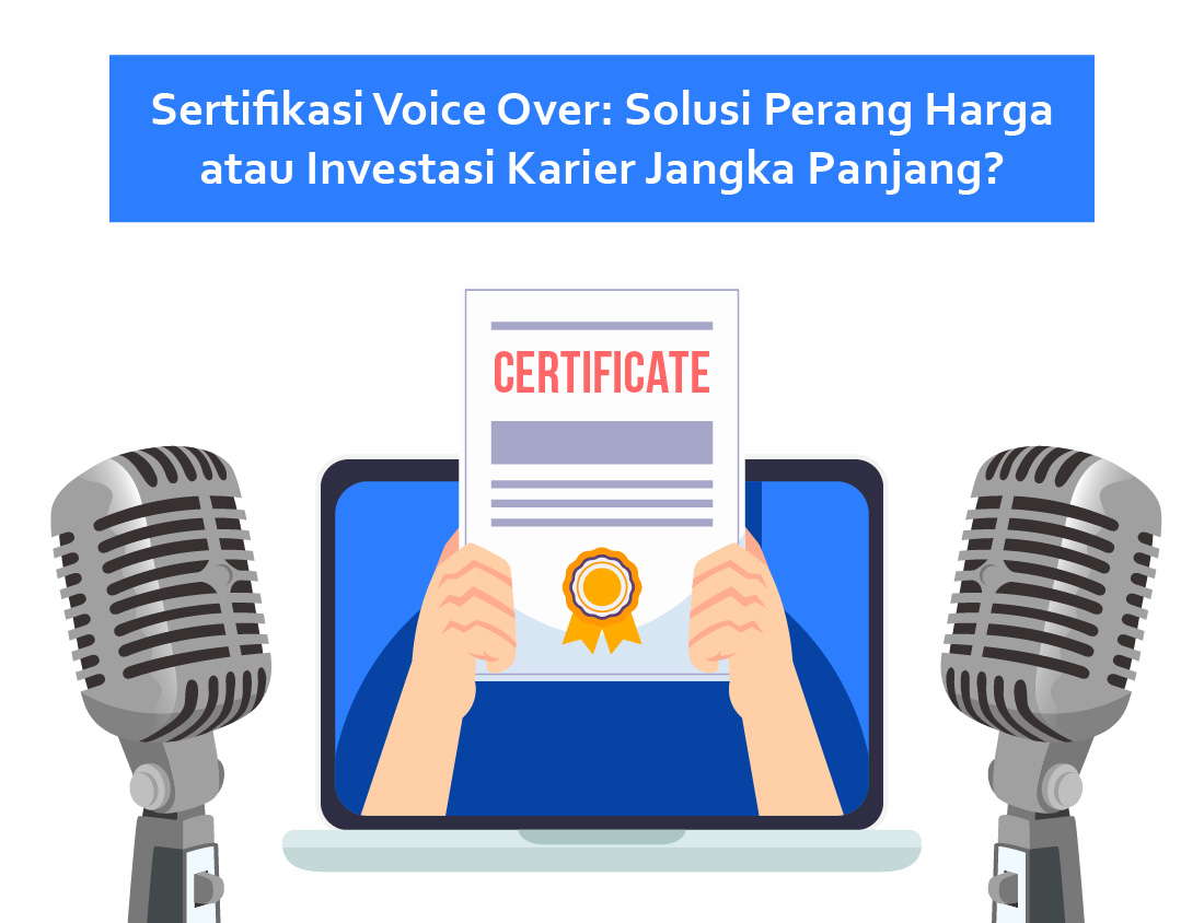Sertifikasi Voice Over: Solusi Perang Harga atau Investasi Karier Jangka Panjang?