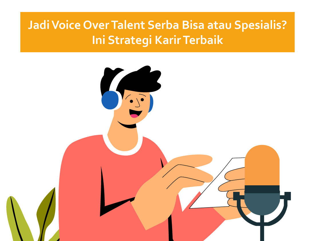 Jadi Voice Over Talent Serba Bisa atau Spesialis? Ini Strategi Karir Terbaik